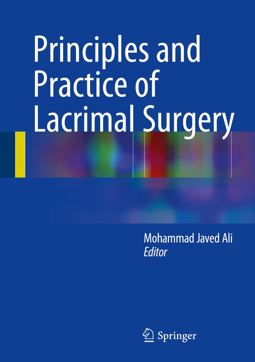 Titlebook: Principles and Practice of Lacrimal Surgery; Mohammad Javed Ali Book 20151st edition Springer India 2015 Aesthetics in lacrimal surgery.Ba Titlebook: Principles and Practice of Lacrimal Surgery; Mohammad Javed Ali Book 20151st edition Springer India 2015 Aesthetics in lacrimal surgery.Ba