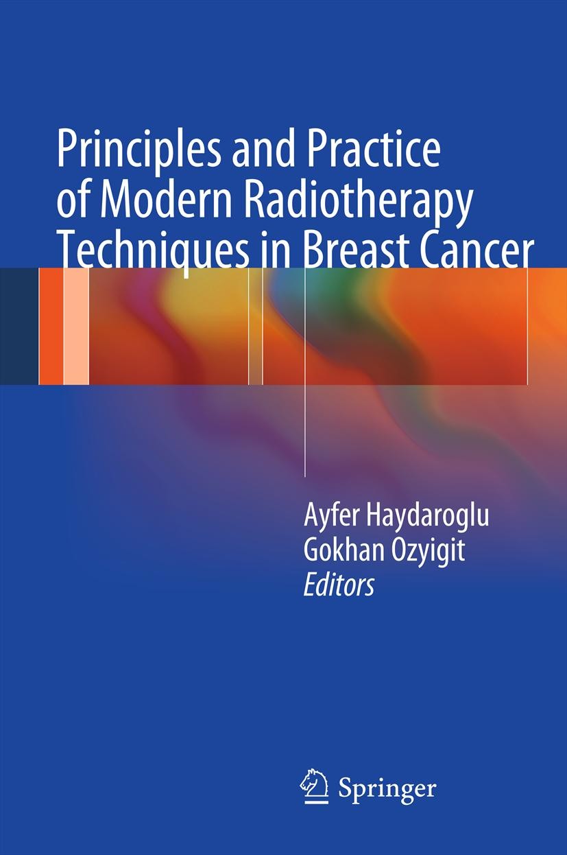 Titlebook: Principles and Practice of Modern Radiotherapy Techniques in Breast Cancer; Ayfer Haydaroglu,Gokhan Ozyigit Book 2013 Springer Science+Bus Titlebook: Principles and Practice of Modern Radiotherapy Techniques in Breast Cancer; Ayfer Haydaroglu,Gokhan Ozyigit Book 2013 Springer Science+Bus