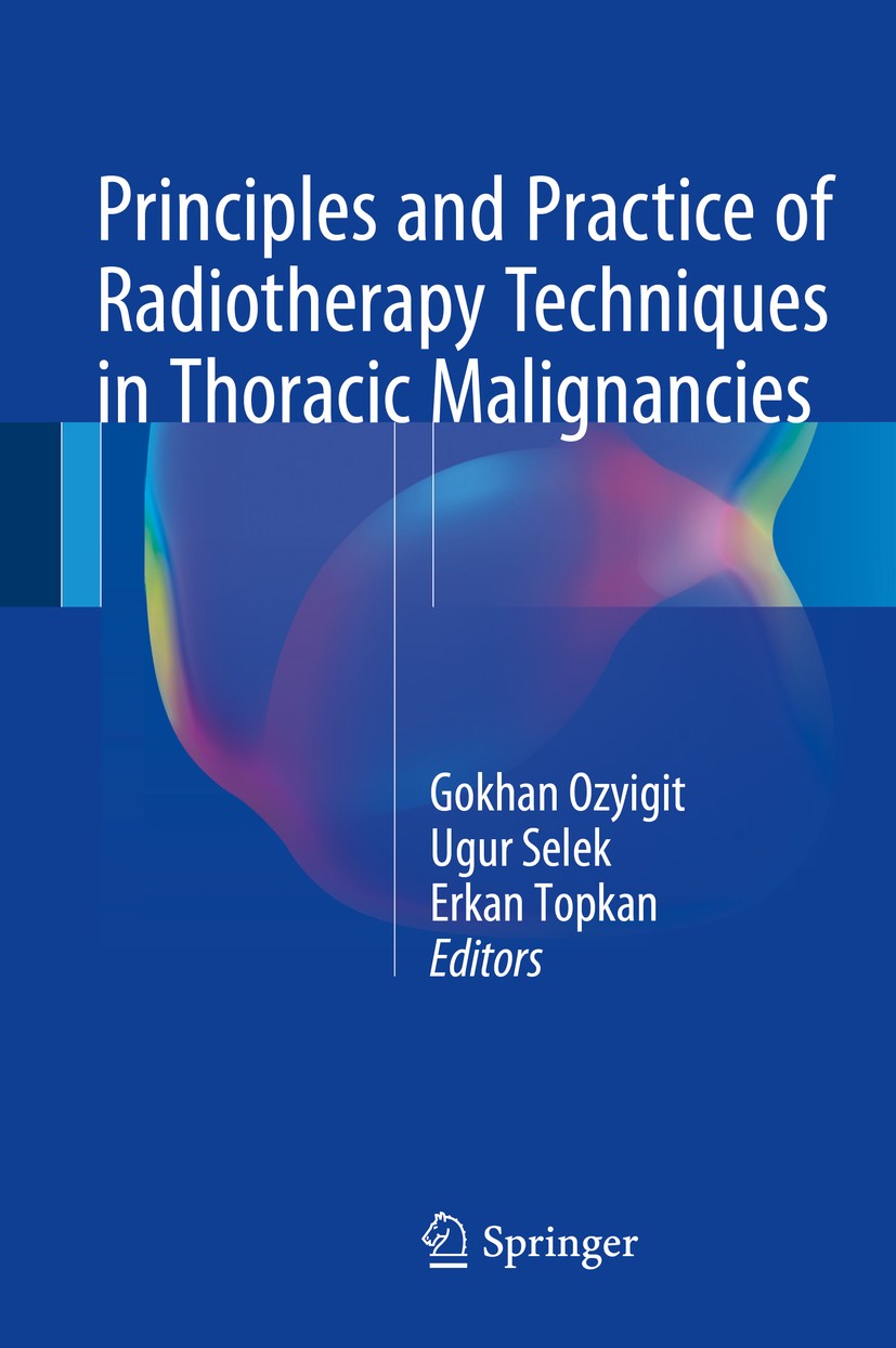 Titlebook: Principles and Practice of Radiotherapy Techniques in Thoracic Malignancies; Gokhan Ozyigit,Ugur Selek,Erkan Topkan Book 2016 Springer Int Titlebook: Principles and Practice of Radiotherapy Techniques in Thoracic Malignancies; Gokhan Ozyigit,Ugur Selek,Erkan Topkan Book 2016 Springer Int
