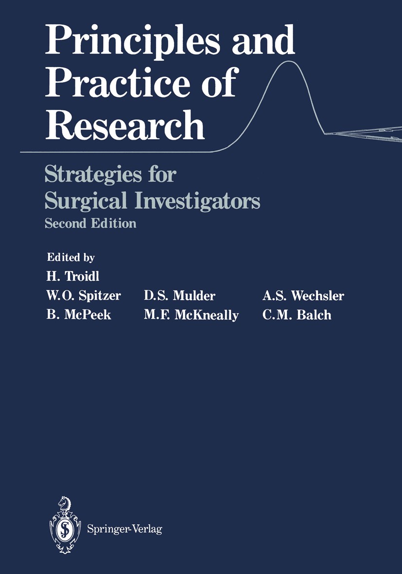 Titlebook: Principles and Practice of Research; Strategies for Surgi Hans Troidl,Walter O. Spitzer,Charles M. Balch Book 19912nd edition Springer-Verl Titlebook: Principles and Practice of Research; Strategies for Surgi Hans Troidl,Walter O. Spitzer,Charles M. Balch Book 19912nd edition Springer-Verl