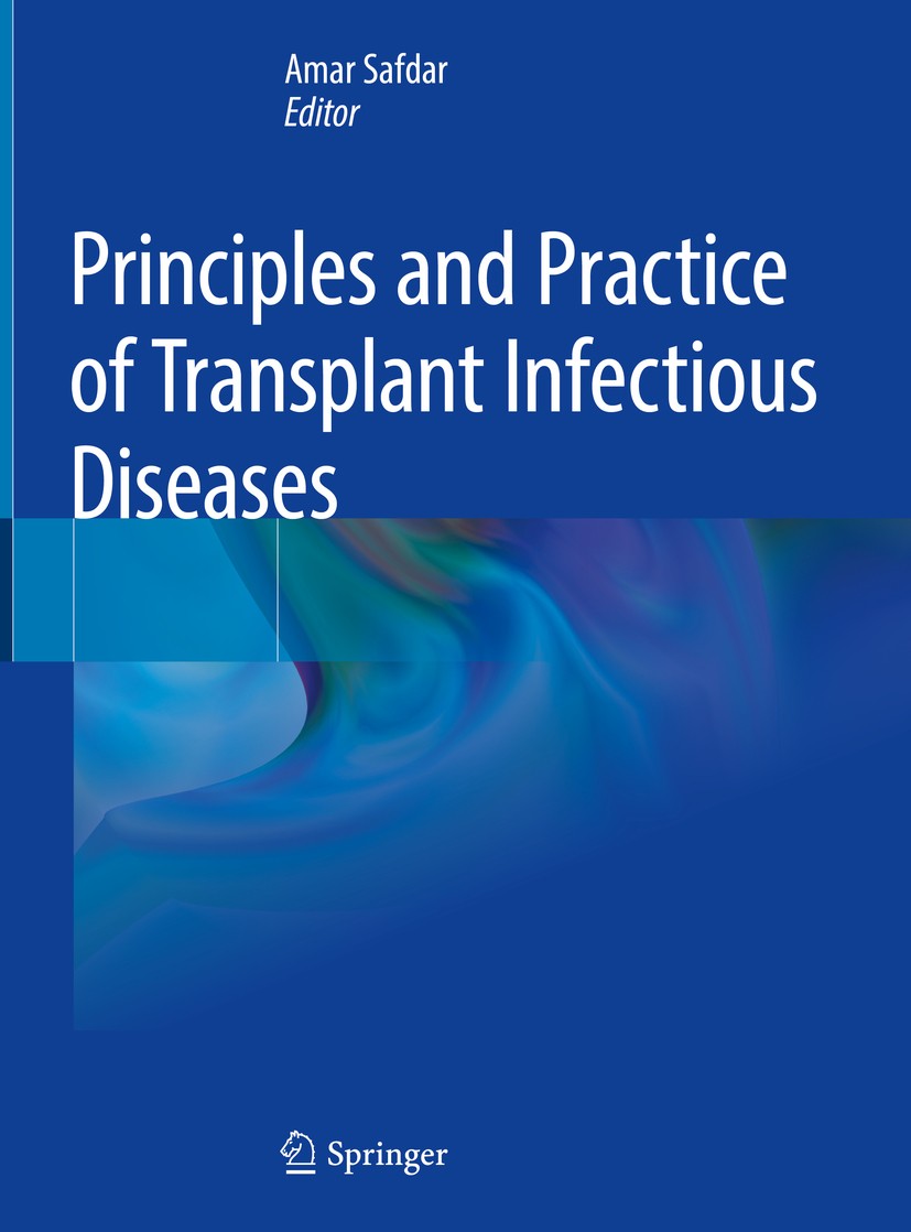 Titlebook: Principles and Practice of Transplant Infectious Diseases; Amar Safdar Book 2019 Springer Science+Business Media, LLC, part of Springer Na Titlebook: Principles and Practice of Transplant Infectious Diseases; Amar Safdar Book 2019 Springer Science+Business Media, LLC, part of Springer Na