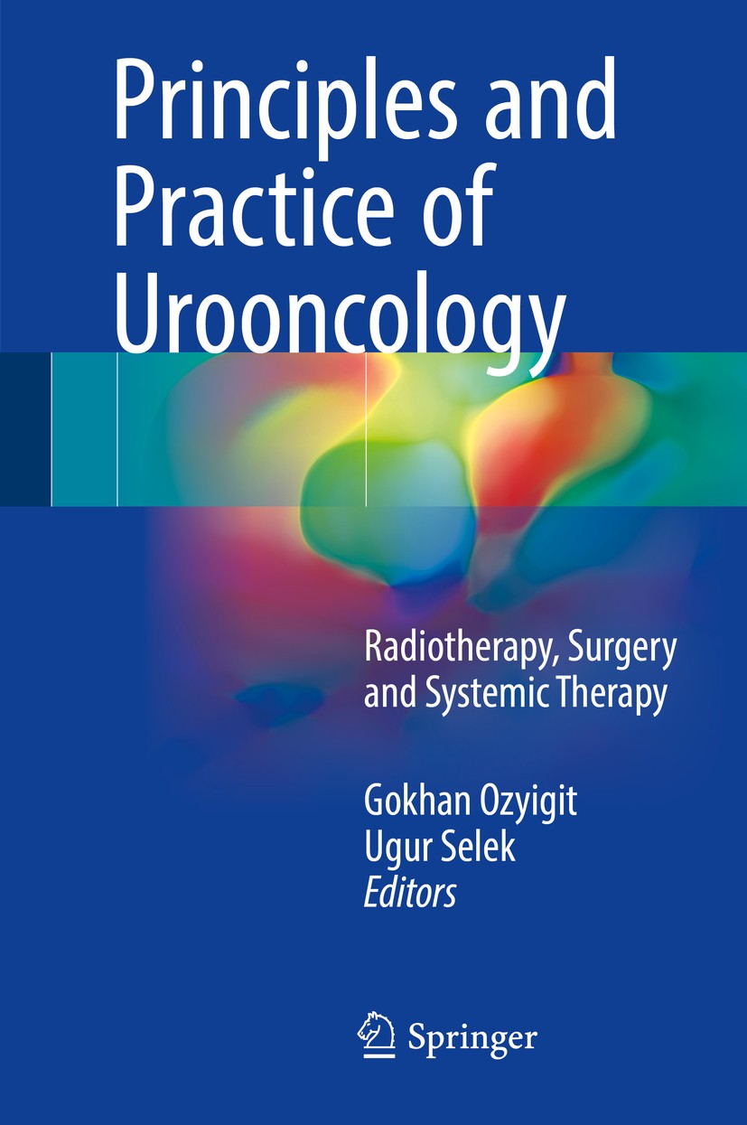 Titlebook: Principles and Practice of Urooncology; Radiotherapy, Surger Gokhan Ozyigit,Ugur Selek Book 2017 Springer International Publishing AG 2017 Titlebook: Principles and Practice of Urooncology; Radiotherapy, Surger Gokhan Ozyigit,Ugur Selek Book 2017 Springer International Publishing AG 2017