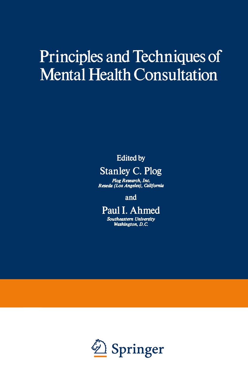 Titlebook: Principles and Techniques of Mental Health Consultation; Stanley C. Plog,Paul I. Ahmed Book 1977 Plenum Publishing Corporation 1977 Mental Titlebook: Principles and Techniques of Mental Health Consultation; Stanley C. Plog,Paul I. Ahmed Book 1977 Plenum Publishing Corporation 1977 Mental
