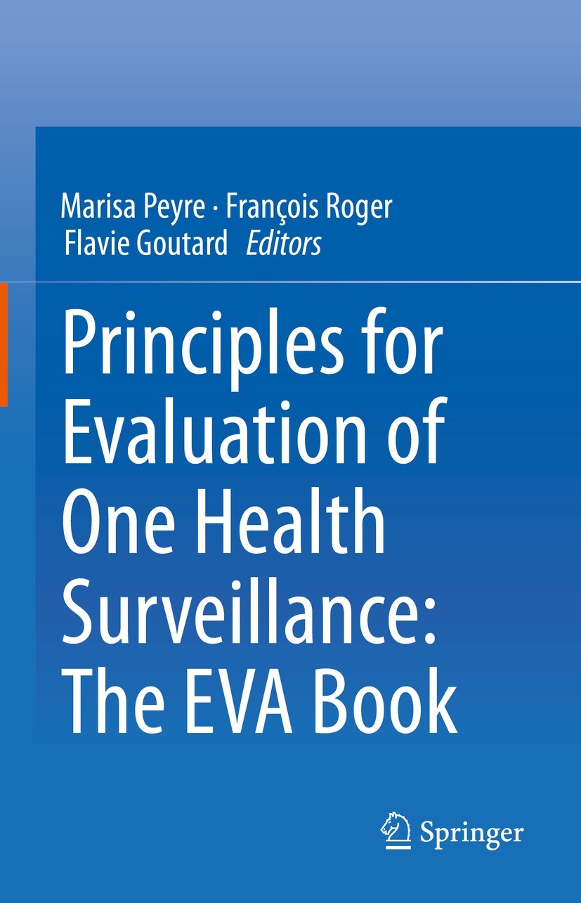 Titlebook: Principles for Evaluation of One Health Surveillance: The EVA Book; Marisa Peyre,François Roger,Flavie Goutard Book 2022 Springer Nature S Titlebook: Principles for Evaluation of One Health Surveillance: The EVA Book; Marisa Peyre,François Roger,Flavie Goutard Book 2022 Springer Nature S