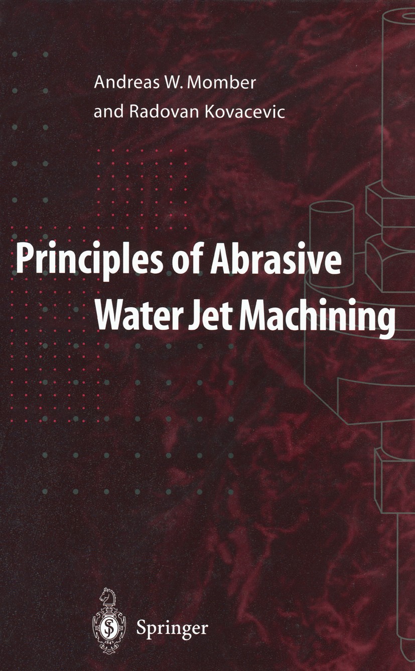 Titlebook: Principles of Abrasive Water Jet Machining; Andreas W. Momber,Radovan Kovacevic Book 1998 Springer-Verlag London Limited 1998 cutting.deve Titlebook: Principles of Abrasive Water Jet Machining; Andreas W. Momber,Radovan Kovacevic Book 1998 Springer-Verlag London Limited 1998 cutting.deve