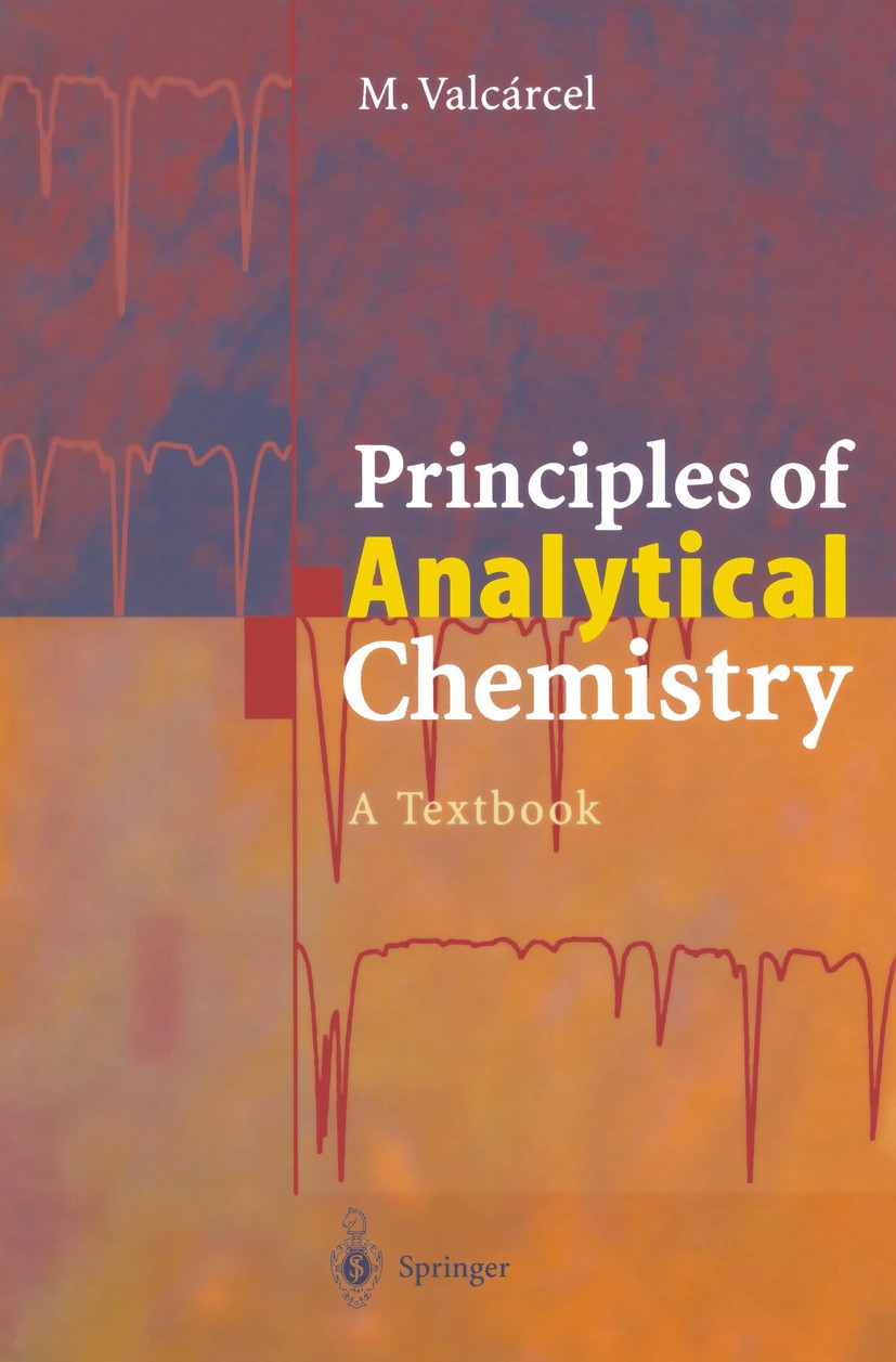 Titlebook: Principles of Analytical Chemistry; A Textbook Miguel Valcárcel Textbook 2000 Springer-Verlag Berlin Heidelberg 2000 Analytical Chemistry.A Titlebook: Principles of Analytical Chemistry; A Textbook Miguel Valcárcel Textbook 2000 Springer-Verlag Berlin Heidelberg 2000 Analytical Chemistry.A