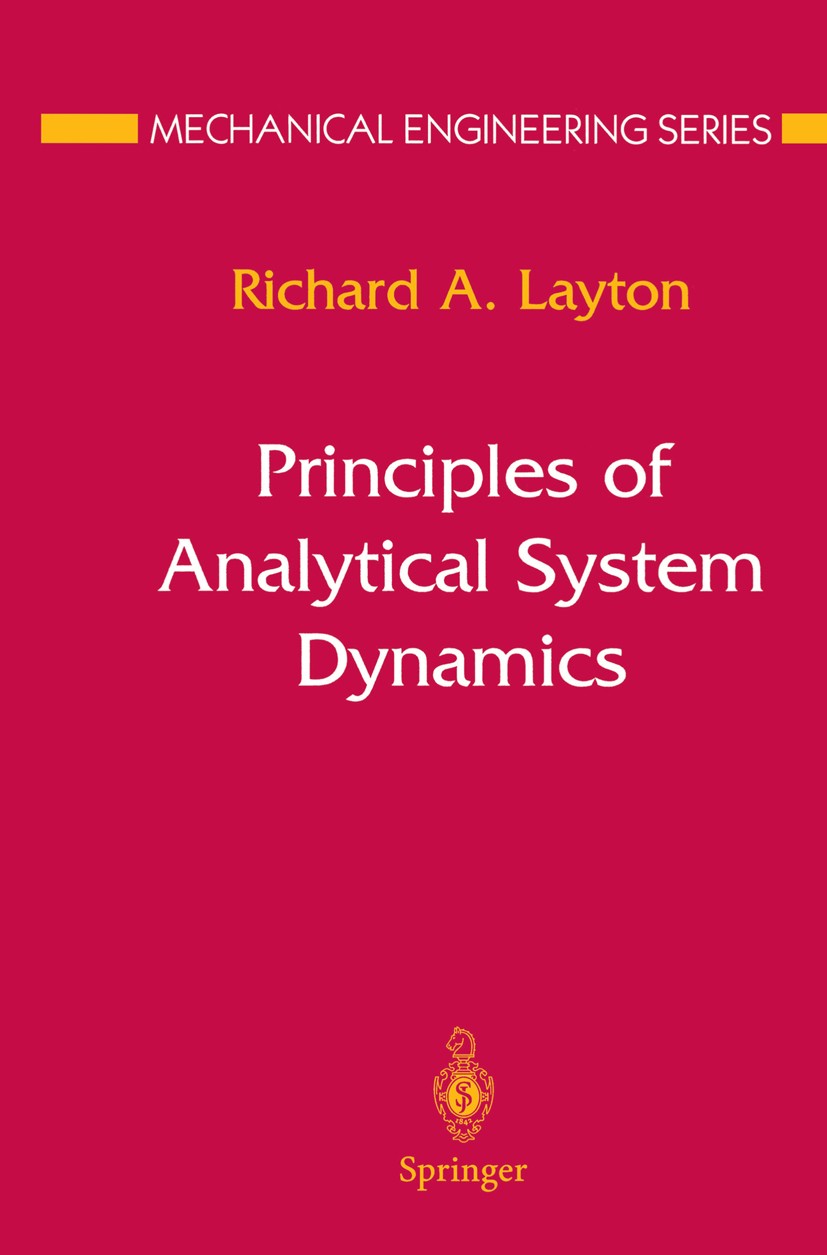 Titlebook: Principles of Analytical System Dynamics; Richard A. Layton Book 1998 Springer Science+Business Media New York 1998 Simulation.engineering Titlebook: Principles of Analytical System Dynamics; Richard A. Layton Book 1998 Springer Science+Business Media New York 1998 Simulation.engineering
