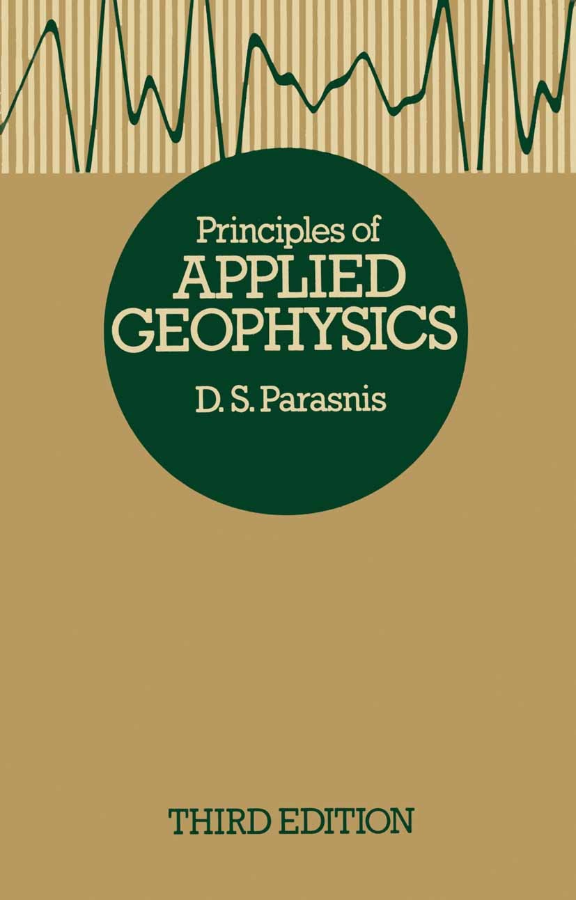 Titlebook: Principles of Applied Geophysics; D. S. Parasnis Book 1979 Springer Science+Business Media B.V. 1979 geophysics Titlebook: Principles of Applied Geophysics; D. S. Parasnis Book 1979 Springer Science+Business Media B.V. 1979 geophysics