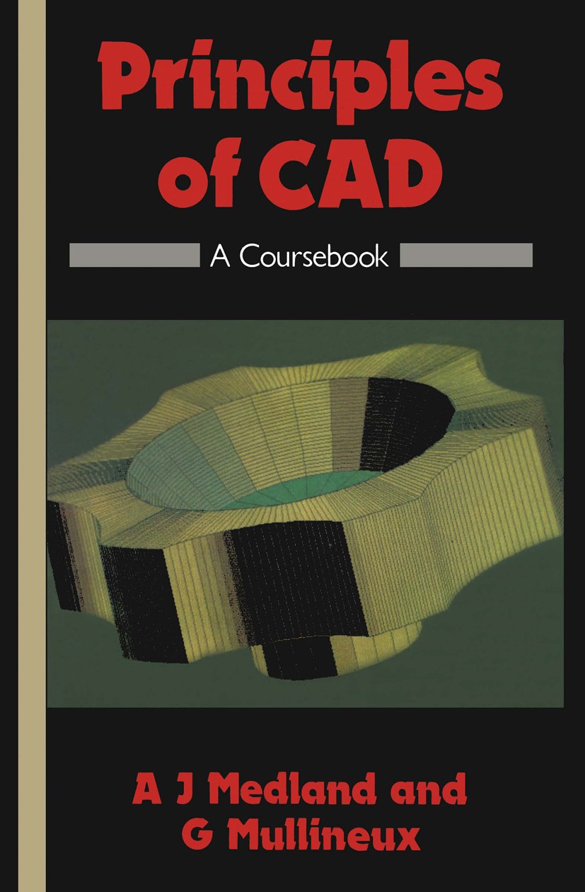 Titlebook: Principles of CAD; A Coursebook A. J. Medland,Glen Mullineux Book 1988 A. J. Medland and G. Mullineux 1988 Plot.Standards.algorithms.comput Titlebook: Principles of CAD; A Coursebook A. J. Medland,Glen Mullineux Book 1988 A. J. Medland and G. Mullineux 1988 Plot.Standards.algorithms.comput