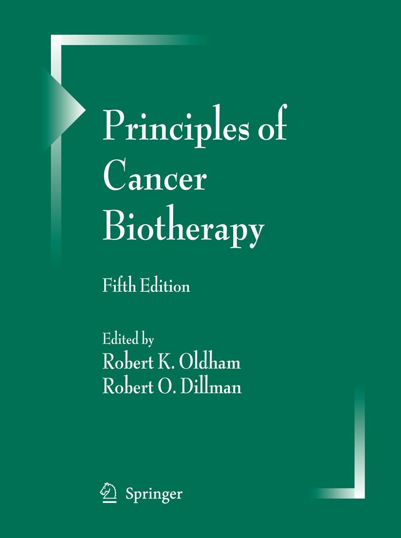 Titlebook: Principles of Cancer Biotherapy; Robert K. Oldham,Robert O. Dillman Book 2009Latest edition Springer Science+Business Media B.V. 2009 Tumo Titlebook: Principles of Cancer Biotherapy; Robert K. Oldham,Robert O. Dillman Book 2009Latest edition Springer Science+Business Media B.V. 2009 Tumo