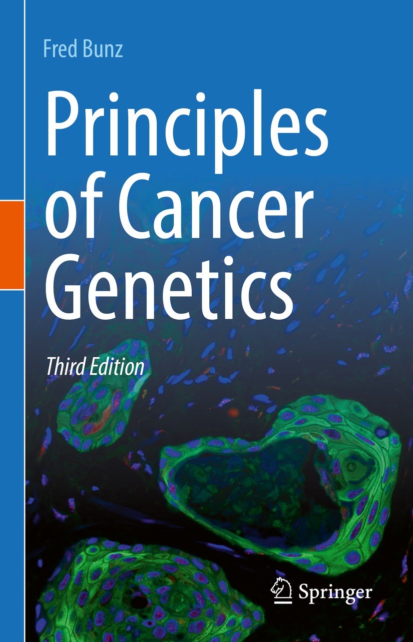 Titlebook: Principles of Cancer Genetics; Fred Bunz Textbook 2022Latest edition The Editor(s) (if applicable) and The Author(s), under exclusive lice Titlebook: Principles of Cancer Genetics; Fred Bunz Textbook 2022Latest edition The Editor(s) (if applicable) and The Author(s), under exclusive lice
