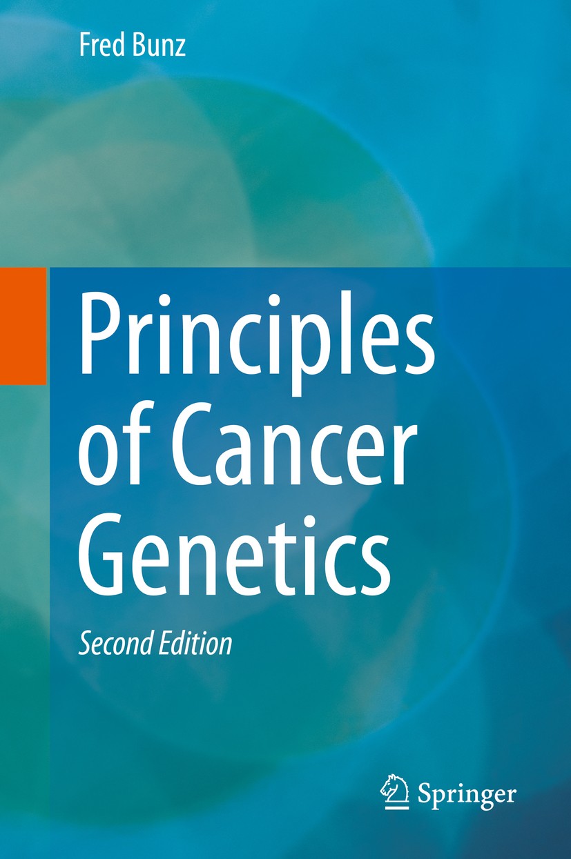 Titlebook: Principles of Cancer Genetics; Fred Bunz Textbook 20162nd edition Springer Science+Business Media B.V. 2016 Cancer.Oncogenes.Tumor suppres Titlebook: Principles of Cancer Genetics; Fred Bunz Textbook 20162nd edition Springer Science+Business Media B.V. 2016 Cancer.Oncogenes.Tumor suppres