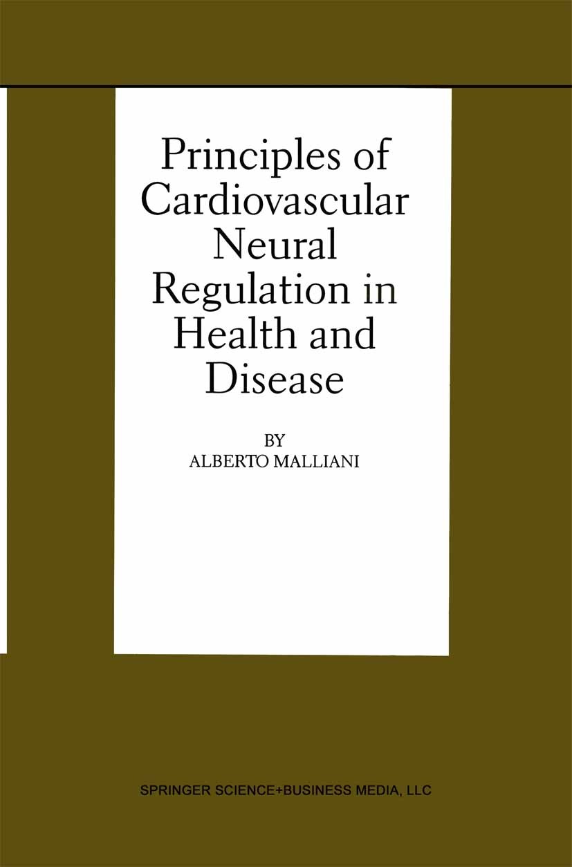 Titlebook: Principles of Cardiovascular Neural Regulation in Health and Disease; Alberto Malliani Book 2000 Springer Science+Business Media New York Titlebook: Principles of Cardiovascular Neural Regulation in Health and Disease; Alberto Malliani Book 2000 Springer Science+Business Media New York