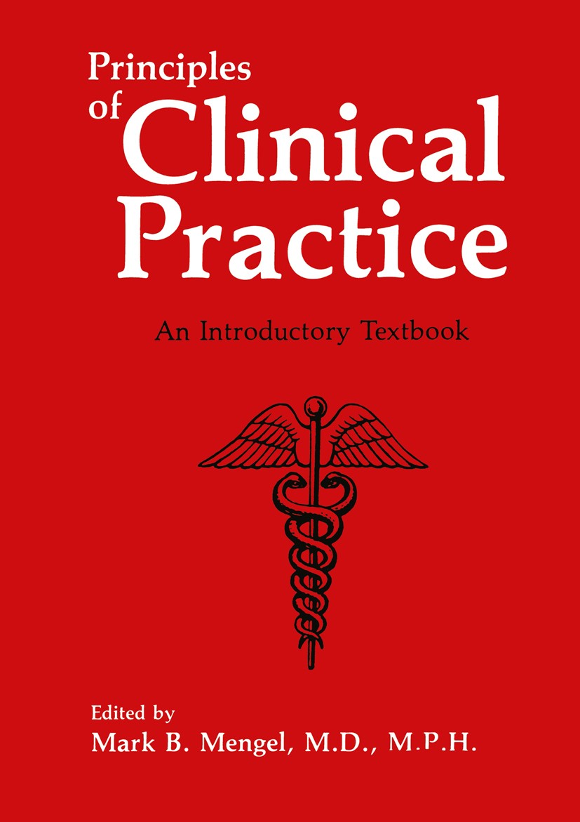 Titlebook: Principles of Clinical Practice; An Introductory Text Mark B. Mengel (Assistant Professor and Course Coo Book 1991 Springer Science+Busines Titlebook: Principles of Clinical Practice; An Introductory Text Mark B. Mengel (Assistant Professor and Course Coo Book 1991 Springer Science+Busines