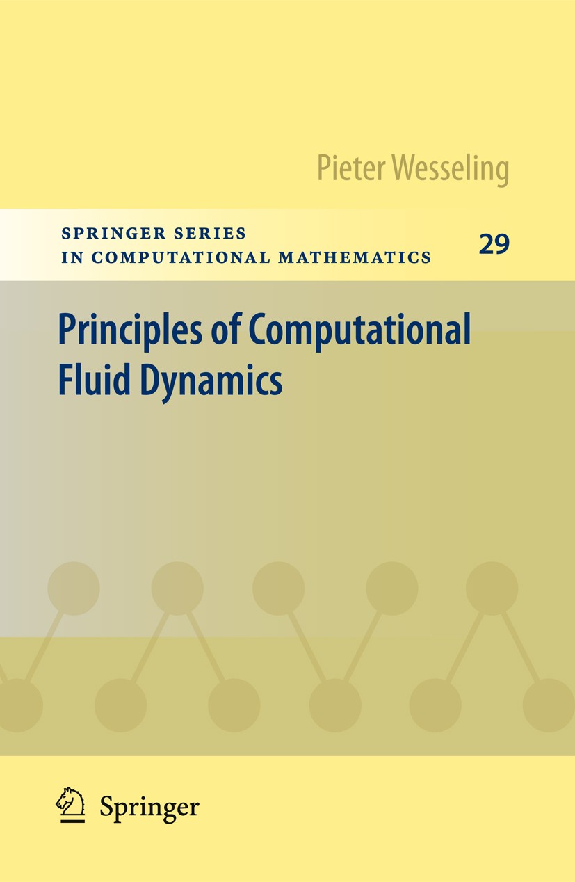Titlebook: Principles of Computational Fluid Dynamics; Pieter Wesseling Textbook 2001 Springer-Verlag Berlin Heidelberg 2001 Navier-Stokes equation.c Titlebook: Principles of Computational Fluid Dynamics; Pieter Wesseling Textbook 2001 Springer-Verlag Berlin Heidelberg 2001 Navier-Stokes equation.c