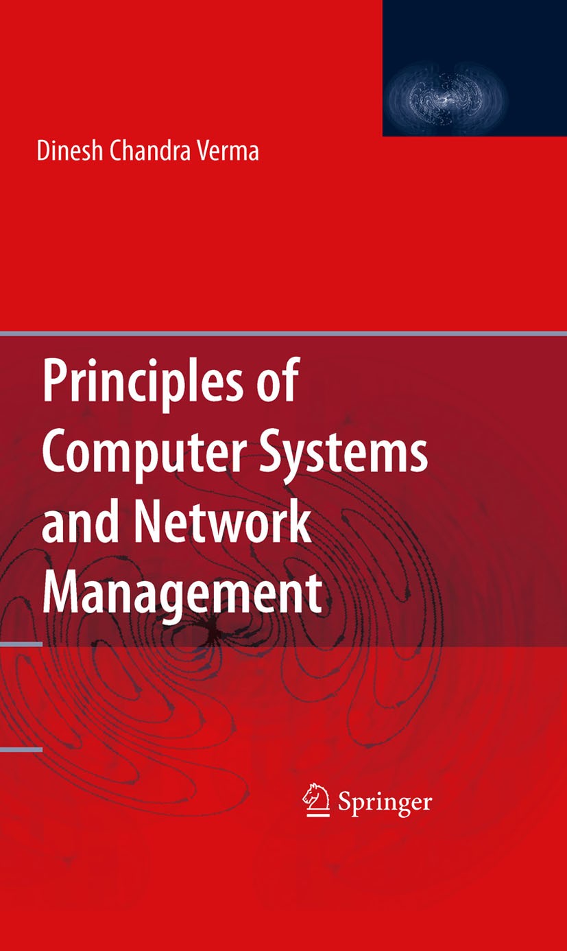 Titlebook: Principles of Computer Systems and Network Management; Dinesh Chandra Verma Book 2009 Springer-Verlag US 2009 Information Technology (IT). Titlebook: Principles of Computer Systems and Network Management; Dinesh Chandra Verma Book 2009 Springer-Verlag US 2009 Information Technology (IT).
