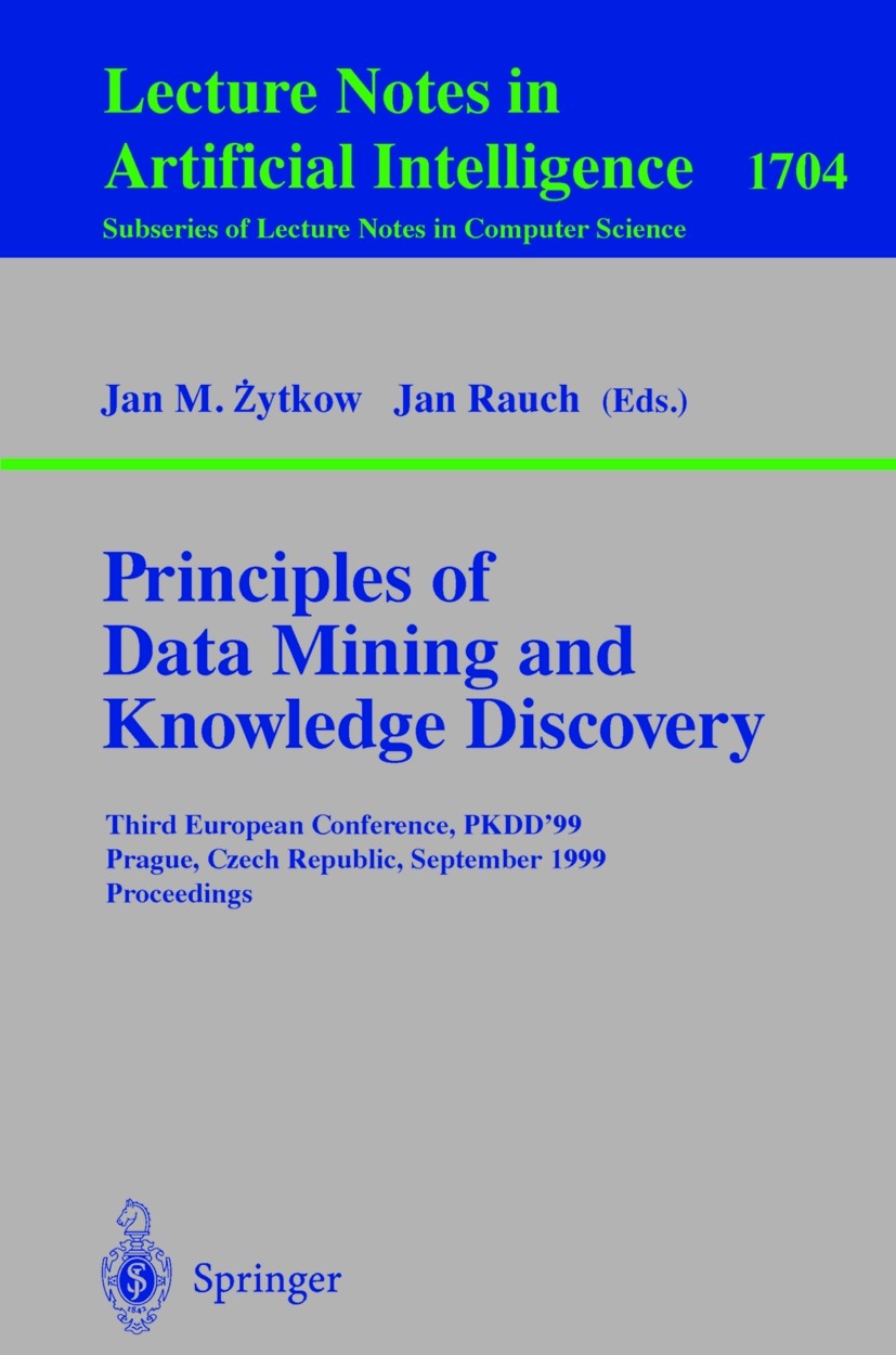 Titlebook: Principles of Data Mining and Knowledge Discovery; Third European Confe Jan M. Żytkow,Jan Rauch Conference proceedings 1999 Springer-Verlag Titlebook: Principles of Data Mining and Knowledge Discovery; Third European Confe Jan M. Żytkow,Jan Rauch Conference proceedings 1999 Springer-Verlag