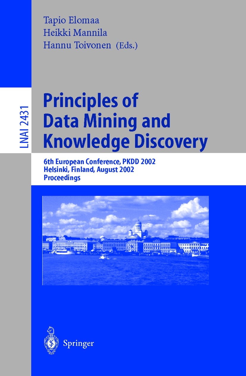 Titlebook: Principles of Data Mining and Knowledge Discovery; 6th European Confere Tapio Elomaa,Heikki Mannila,Hannu Toivonen Conference proceedings 2 Titlebook: Principles of Data Mining and Knowledge Discovery; 6th European Confere Tapio Elomaa,Heikki Mannila,Hannu Toivonen Conference proceedings 2