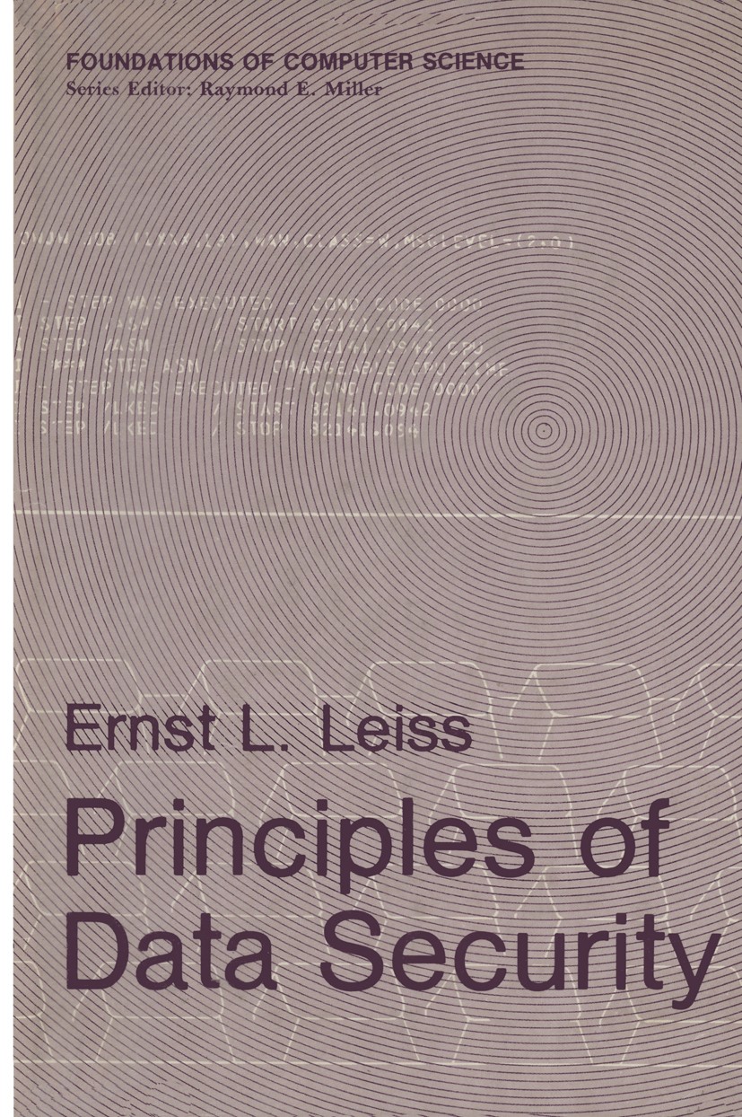 Titlebook: Principles of Data Security; Ernst L. Leiss Book 1982 Plenum Press, New York 1982 computer.computer security.data security.design.security Titlebook: Principles of Data Security; Ernst L. Leiss Book 1982 Plenum Press, New York 1982 computer.computer security.data security.design.security
