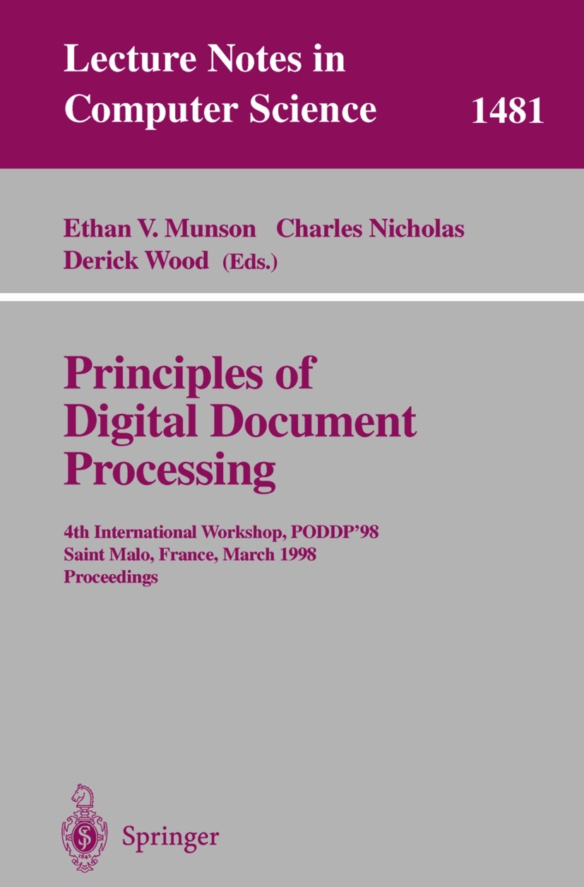 Titlebook: Principles of Digital Document Processing; 4th International Wo Ethan V. Munson,Charles Nicholas,Derick Wood Conference proceedings 1998 Sp Titlebook: Principles of Digital Document Processing; 4th International Wo Ethan V. Munson,Charles Nicholas,Derick Wood Conference proceedings 1998 Sp