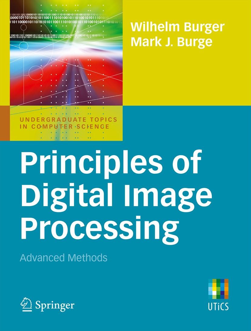 Titlebook: Principles of Digital Image Processing; Advanced Methods Wilhelm Burger,Mark J. Burge Textbook 2013 Springer-Verlag London 2013 Digital Ima Titlebook: Principles of Digital Image Processing; Advanced Methods Wilhelm Burger,Mark J. Burge Textbook 2013 Springer-Verlag London 2013 Digital Ima