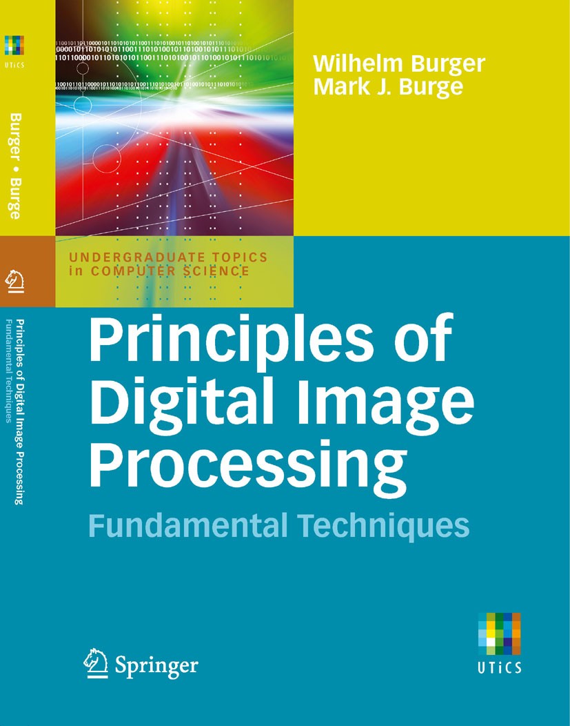 Titlebook: Principles of Digital Image Processing; Fundamental Techniqu Wilhelm Burger,Mark James Burge Textbook 2009 Springer-Verlag London Limited 2 Titlebook: Principles of Digital Image Processing; Fundamental Techniqu Wilhelm Burger,Mark James Burge Textbook 2009 Springer-Verlag London Limited 2