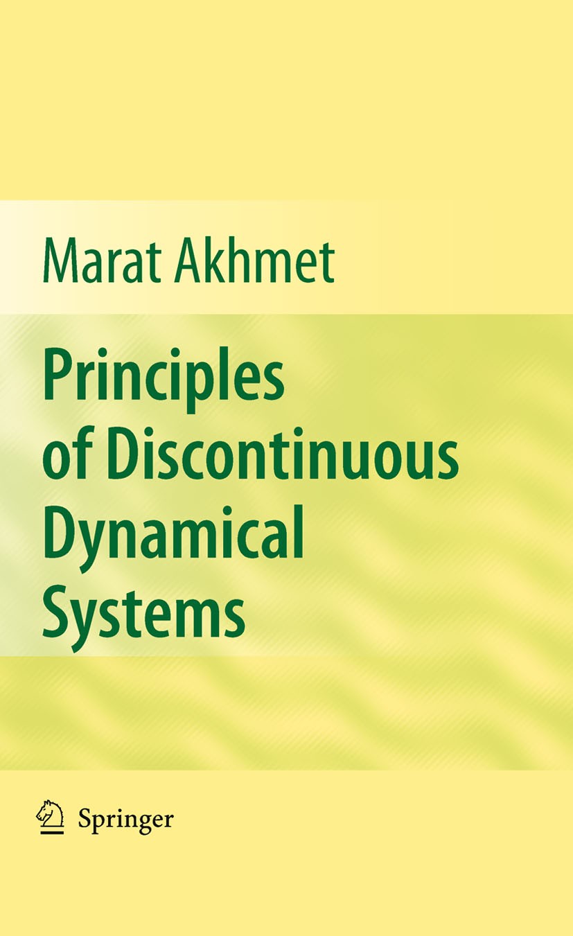 Titlebook: Principles of Discontinuous Dynamical Systems; Marat Akhmet Book 2010 Springer Science+Business Media, LLC 2010 bifurcation.biology.comput Titlebook: Principles of Discontinuous Dynamical Systems; Marat Akhmet Book 2010 Springer Science+Business Media, LLC 2010 bifurcation.biology.comput