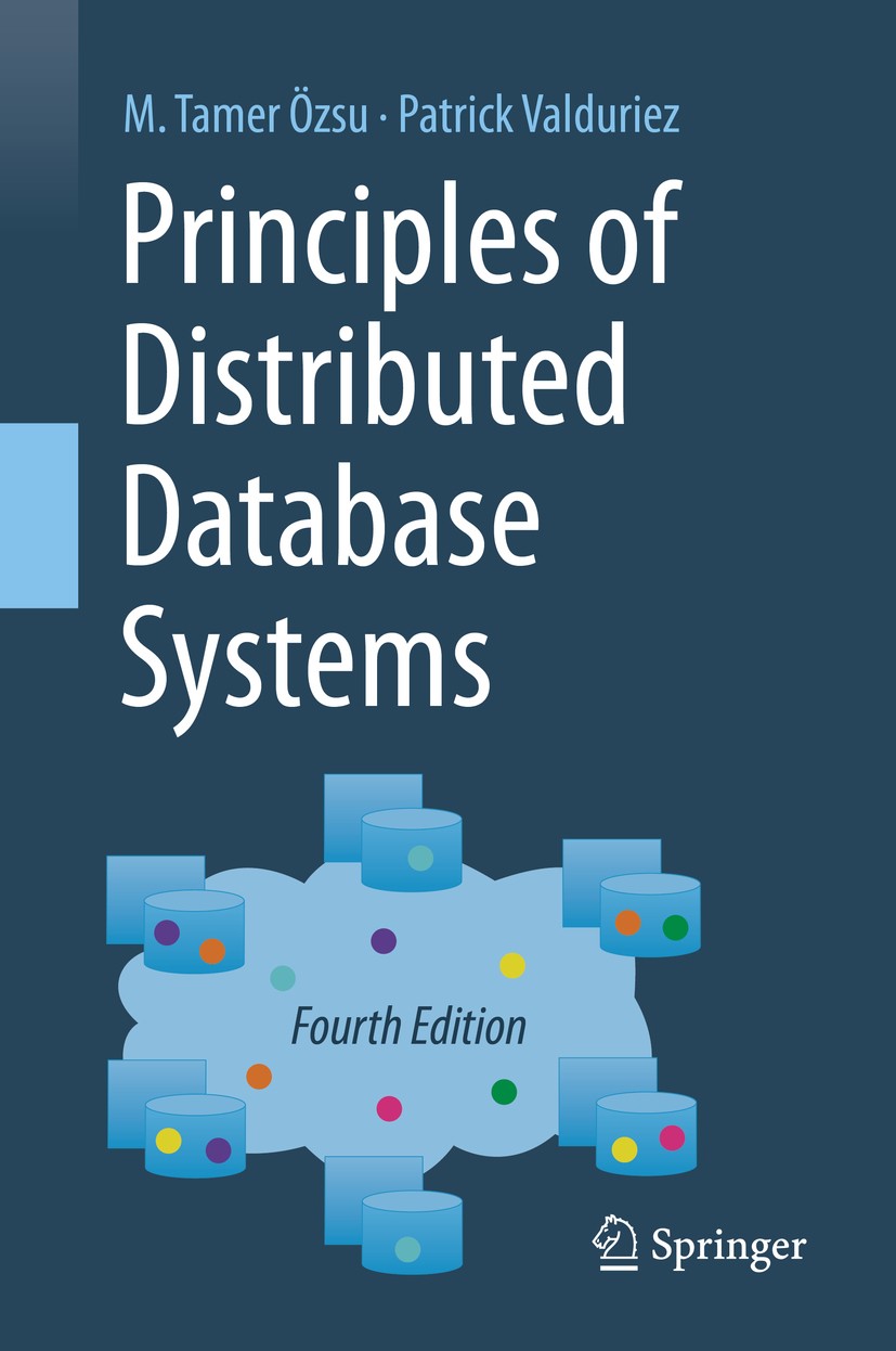 Titlebook: Principles of Distributed Database Systems; M. Tamer Özsu,Patrick Valduriez Textbook 2020Latest edition Springer Nature Switzerland AG 202 Titlebook: Principles of Distributed Database Systems; M. Tamer Özsu,Patrick Valduriez Textbook 2020Latest edition Springer Nature Switzerland AG 202