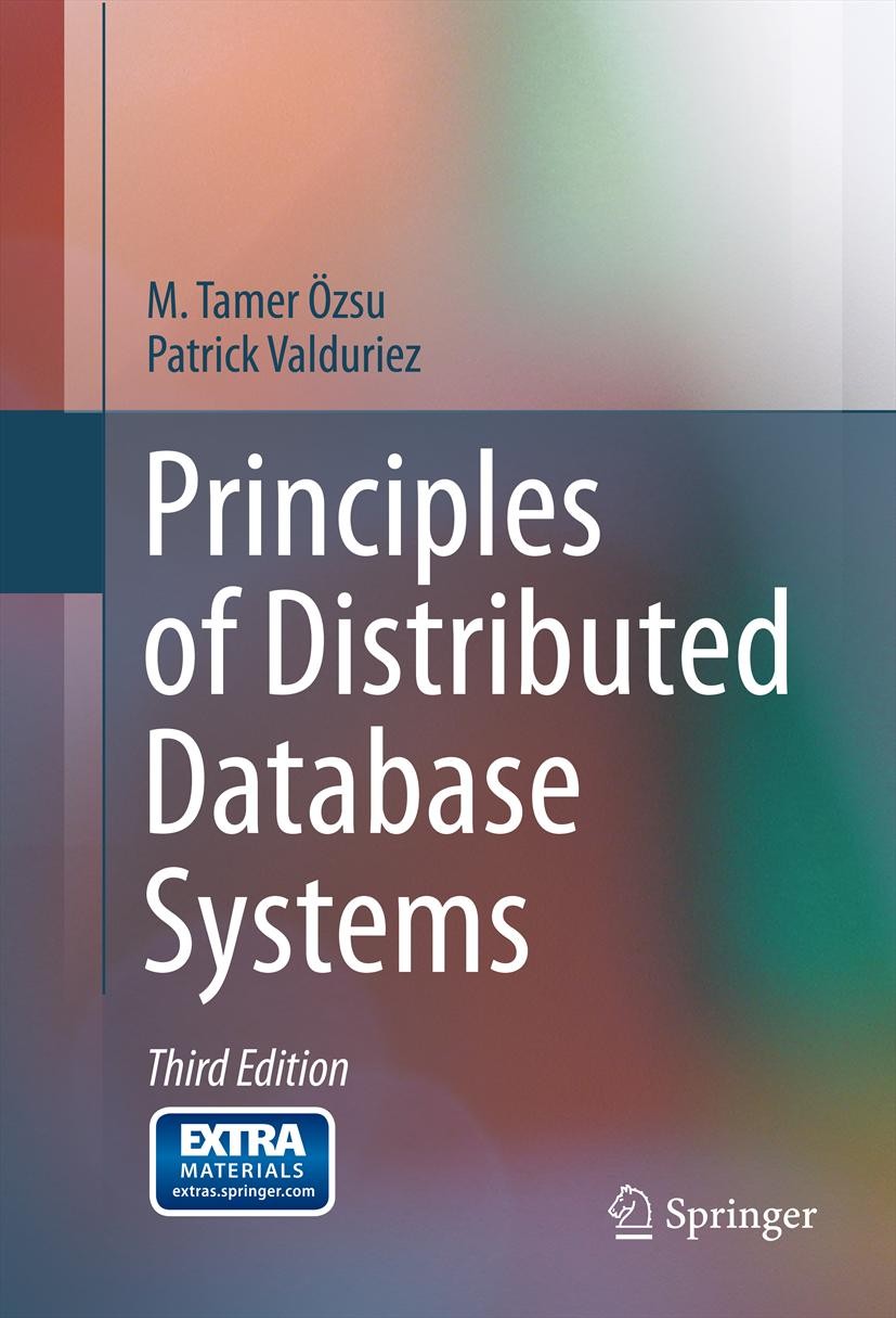 Titlebook: Principles of Distributed Database Systems; M. Tamer Özsu,Patrick Valduriez Textbook 20113rd edition Springer Science+Business Media, LLC Titlebook: Principles of Distributed Database Systems; M. Tamer Özsu,Patrick Valduriez Textbook 20113rd edition Springer Science+Business Media, LLC