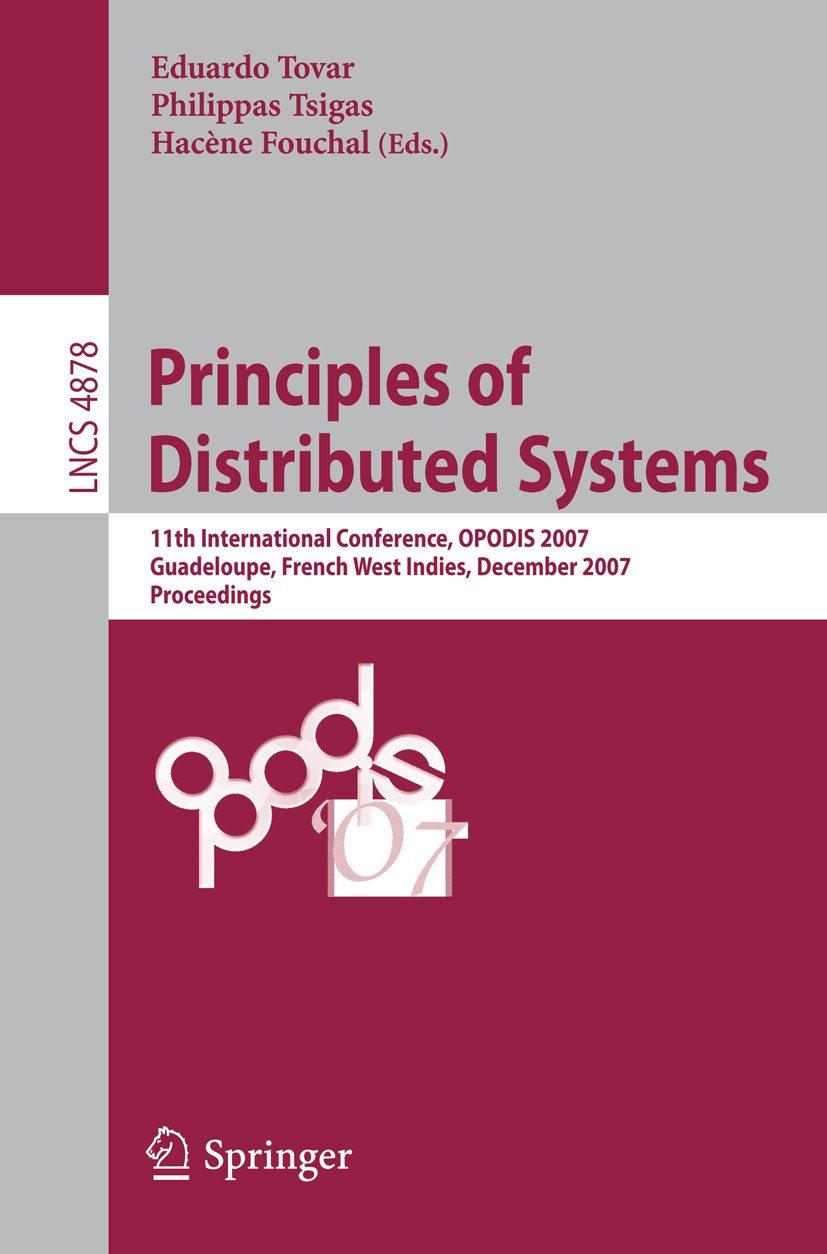 Titlebook: Principles of Distributed Systems; 11th International C Eduardo Tovar,Philippas Tsigas,Hacène Fouchal Conference proceedings 2007 Springer- Titlebook: Principles of Distributed Systems; 11th International C Eduardo Tovar,Philippas Tsigas,Hacène Fouchal Conference proceedings 2007 Springer-