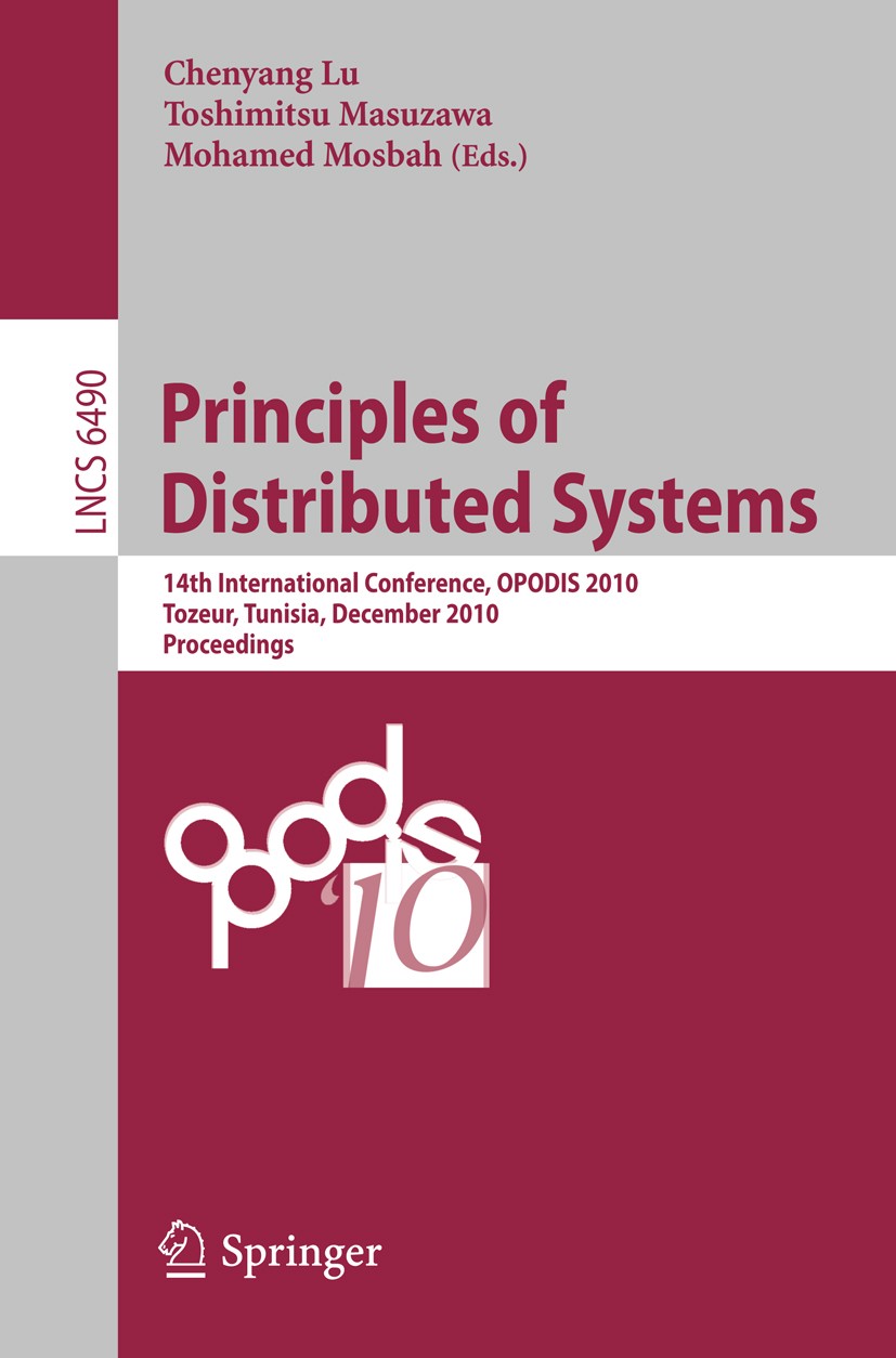 Titlebook: Principles of Distributed Systems; 14th International C Chenyang Lu,Toshimitsu Masuzawa,Mohamed Mosbah Conference proceedings 2010 Springer Titlebook: Principles of Distributed Systems; 14th International C Chenyang Lu,Toshimitsu Masuzawa,Mohamed Mosbah Conference proceedings 2010 Springer