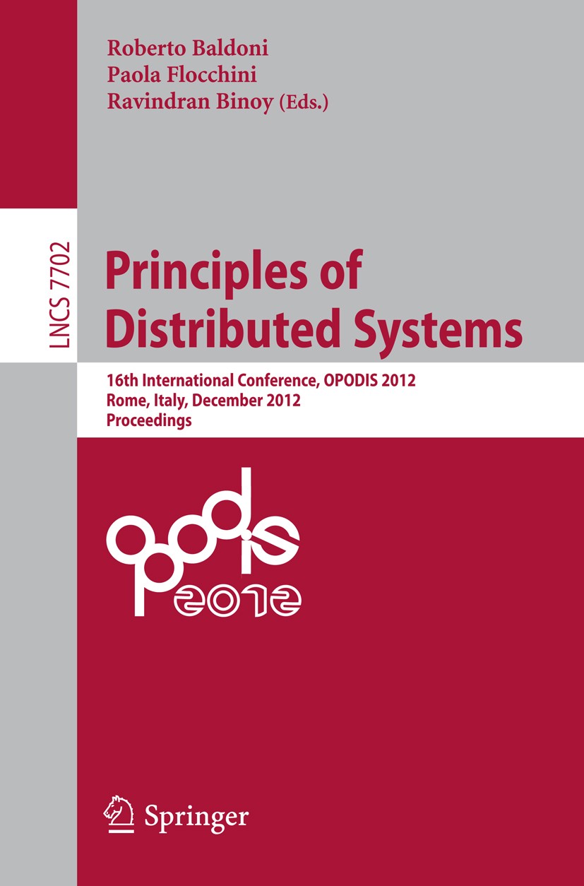 Titlebook: Principles of Distributed Systems; 16th International C Roberto Baldoni,Paola Flocchini,Ravindran Binoy Conference proceedings 2012 Springe Titlebook: Principles of Distributed Systems; 16th International C Roberto Baldoni,Paola Flocchini,Ravindran Binoy Conference proceedings 2012 Springe