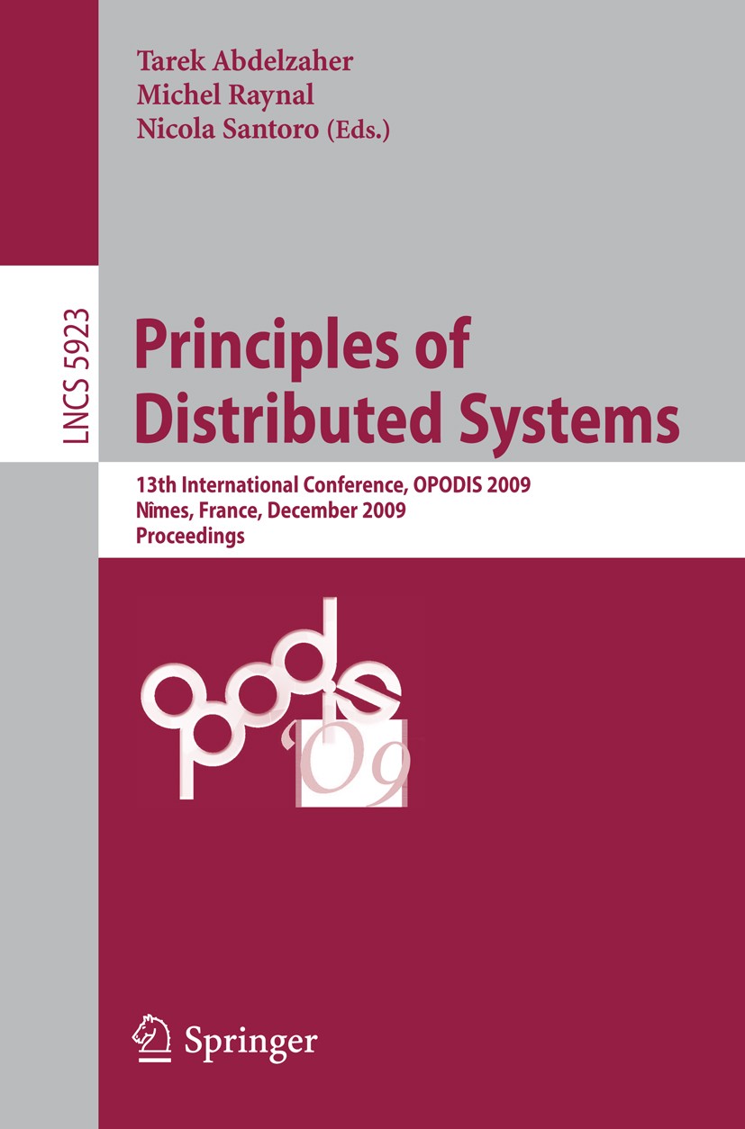 Titlebook: Principles of Distributed Systems; 13th International C Tarek Abdelzaher,Michel Raynal,Nicola Santoro Conference proceedings 2009 Springer- Titlebook: Principles of Distributed Systems; 13th International C Tarek Abdelzaher,Michel Raynal,Nicola Santoro Conference proceedings 2009 Springer-