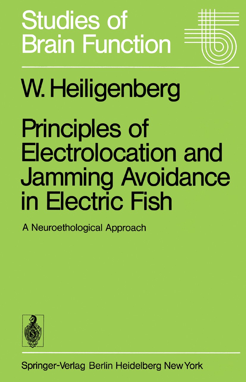 Titlebook: Principles of Electrolocation and Jamming Avoidance in Electric Fish; A Neuroethological A Walter Heiligenberg Book 1977 Springer-Verlag Be Titlebook: Principles of Electrolocation and Jamming Avoidance in Electric Fish; A Neuroethological A Walter Heiligenberg Book 1977 Springer-Verlag Be