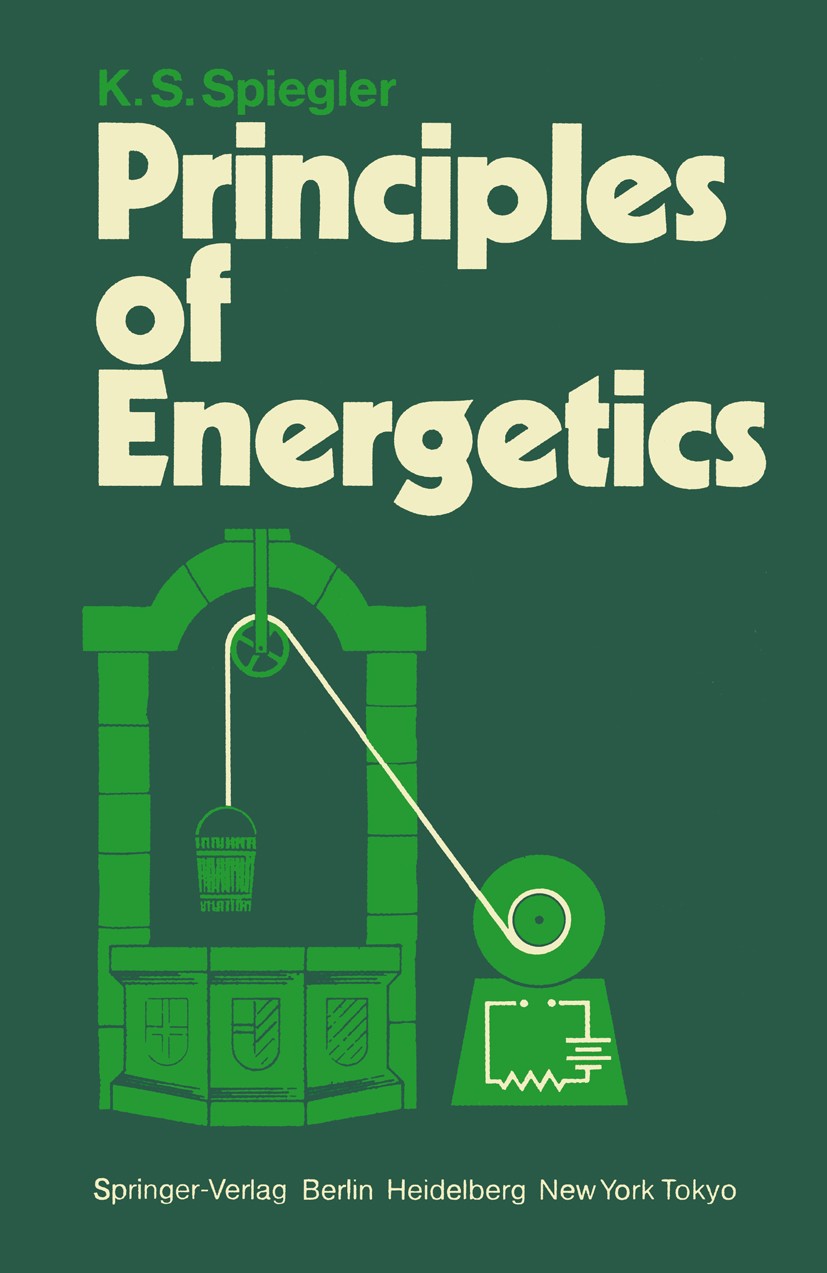 Titlebook: Principles of Energetics; Based on Application K. S. Spiegler Textbook 1983 Springer-Verlag Berlin � Heidelberg 1983 Chemical reaction.Chem Titlebook: Principles of Energetics; Based on Application K. S. Spiegler Textbook 1983 Springer-Verlag Berlin � Heidelberg 1983 Chemical reaction.Chem