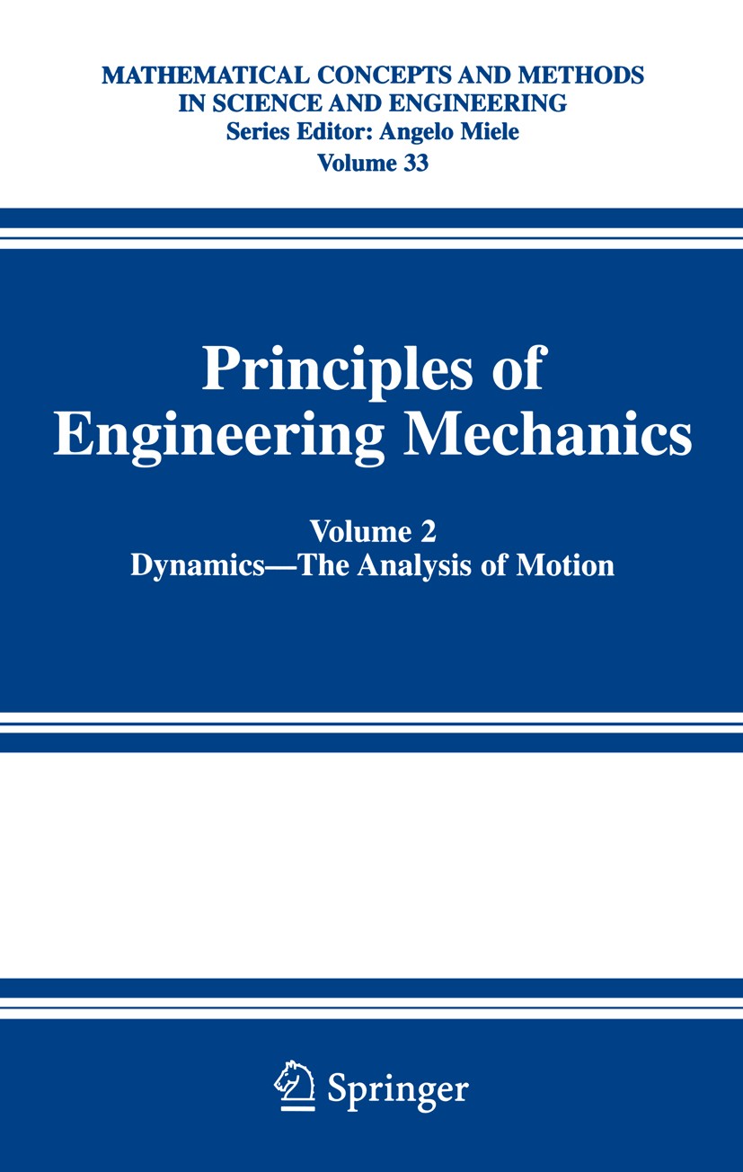 Titlebook: Principles of Engineering Mechanics; Volume 2 Dynamics -- Millard F. Beatty Textbook 2006 Springer-Verlag US 2006 algebra.applied mathemati Titlebook: Principles of Engineering Mechanics; Volume 2 Dynamics -- Millard F. Beatty Textbook 2006 Springer-Verlag US 2006 algebra.applied mathemati