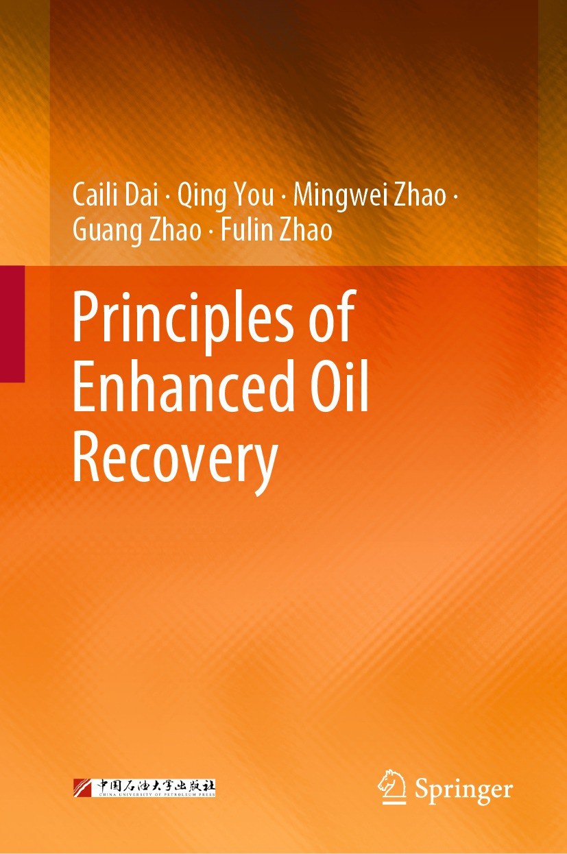 Titlebook: Principles of Enhanced Oil Recovery; Caili Dai,Qing You,Fulin Zhao Book 2023 China University of Petroleum Press 2023 Enhanced Oil Recover Titlebook: Principles of Enhanced Oil Recovery; Caili Dai,Qing You,Fulin Zhao Book 2023 China University of Petroleum Press 2023 Enhanced Oil Recover