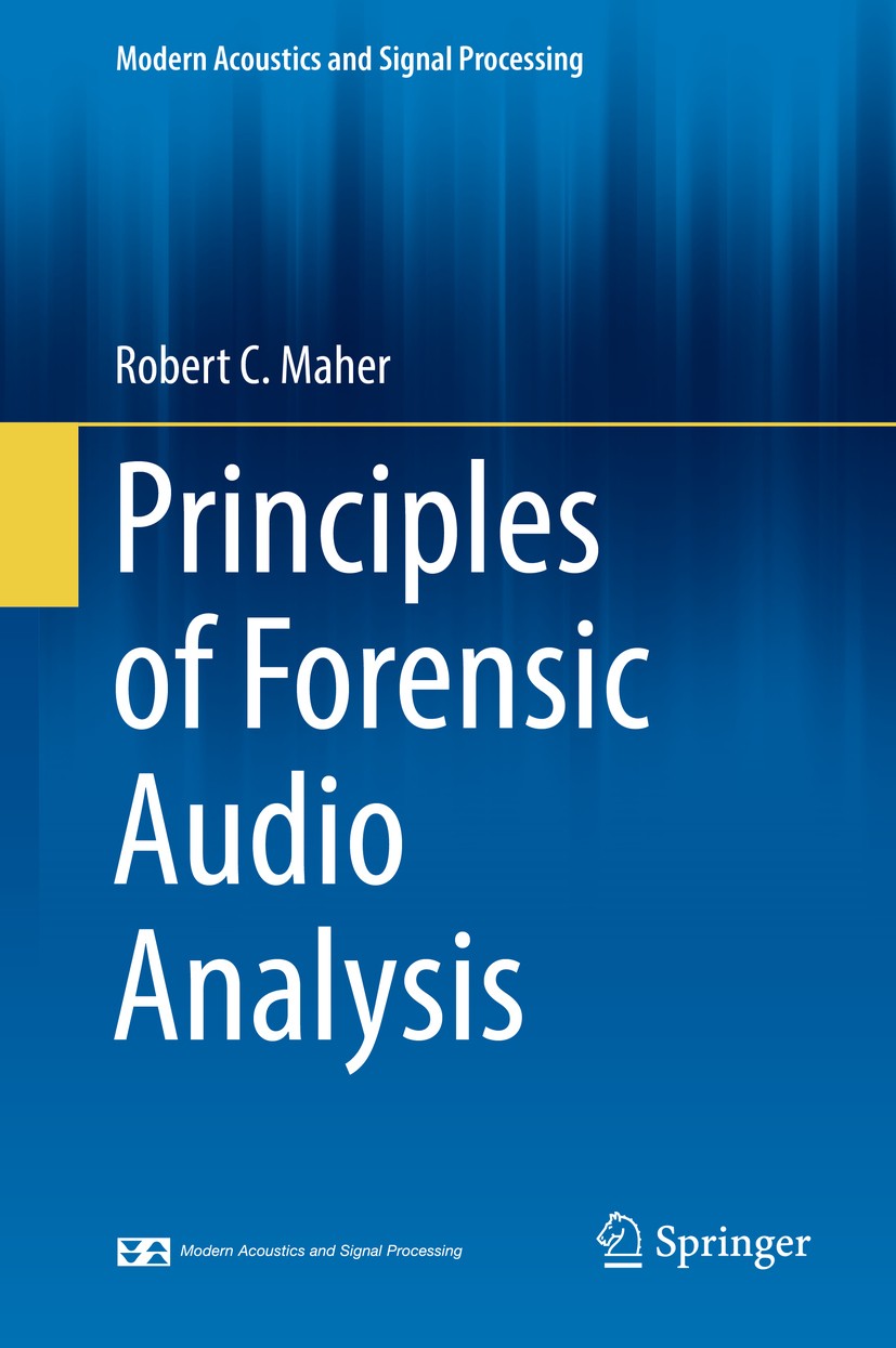 Titlebook: Principles of Forensic Audio Analysis; Robert C. Maher Book 2018 Springer Nature Switzerland AG 2018 audio forensics.forensic acoustics.fo Titlebook: Principles of Forensic Audio Analysis; Robert C. Maher Book 2018 Springer Nature Switzerland AG 2018 audio forensics.forensic acoustics.fo