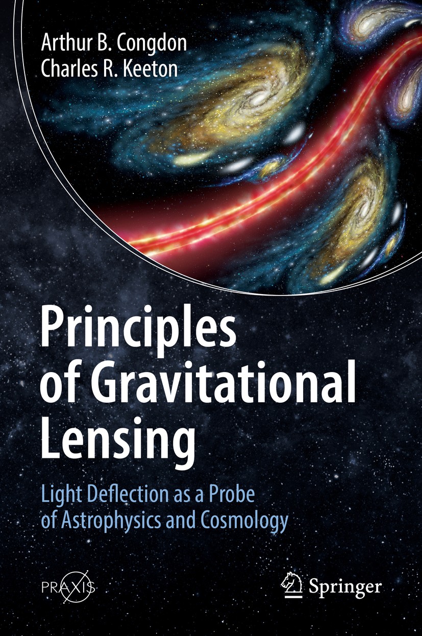 Titlebook: Principles of Gravitational Lensing; Light Deflection as Arthur B. Congdon,Charles R. Keeton Textbook 2018 Springer Nature Switzerland AG Titlebook: Principles of Gravitational Lensing; Light Deflection as Arthur B. Congdon,Charles R. Keeton Textbook 2018 Springer Nature Switzerland AG