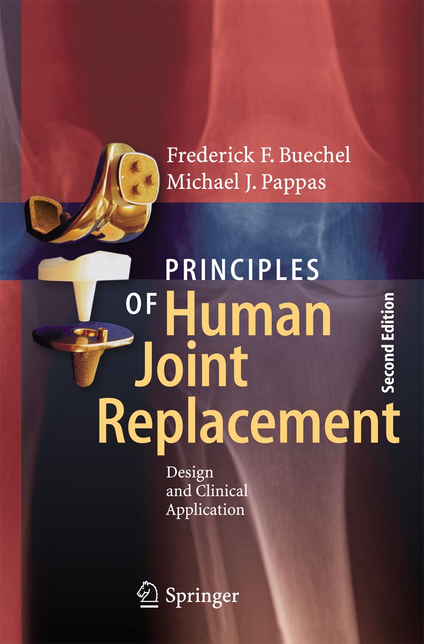 Titlebook: Principles of Human Joint Replacement; Design and Clinical Frederick F. Buechel,Michael J. Pappas Book 2015Latest edition Springer Interna Titlebook: Principles of Human Joint Replacement; Design and Clinical Frederick F. Buechel,Michael J. Pappas Book 2015Latest edition Springer Interna