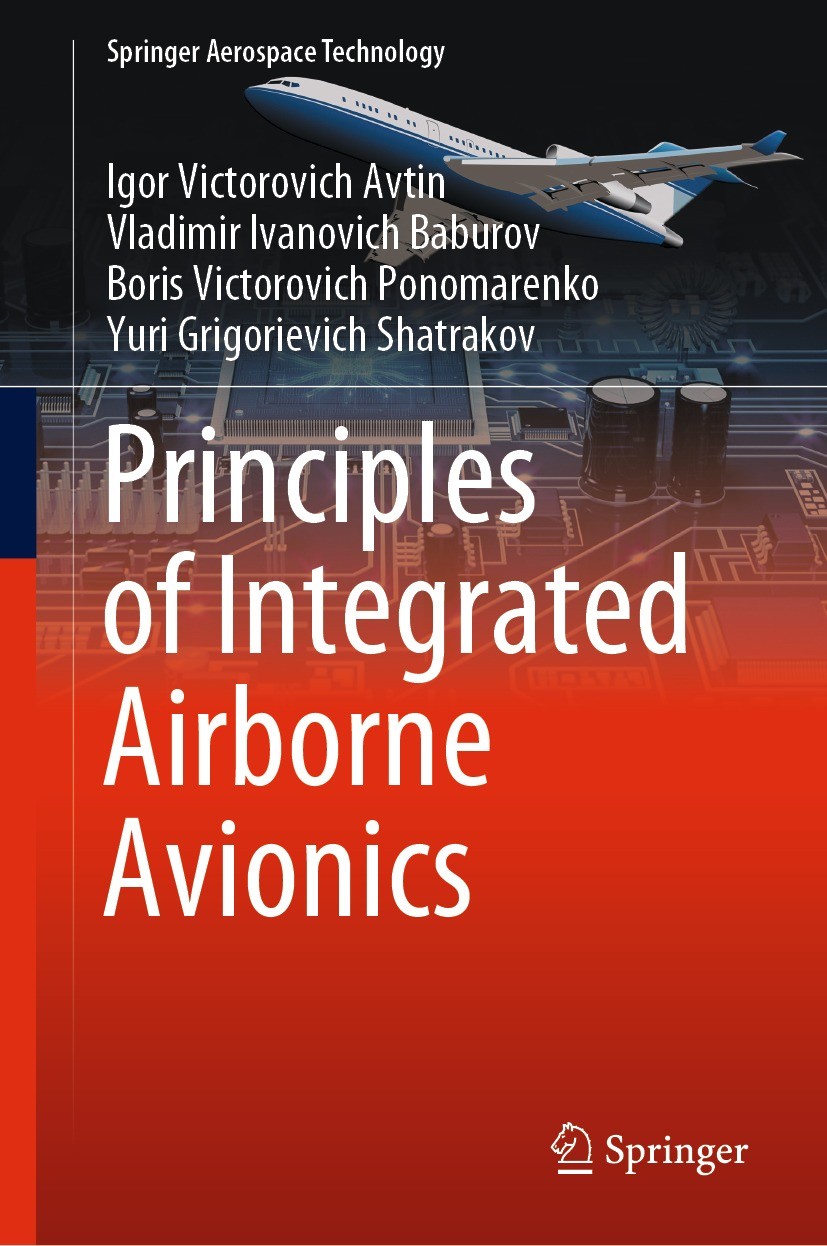 Titlebook: Principles of Integrated Airborne Avionics; Igor Victorovich Avtin,Vladimir Ivanovich Baburov, Book 2021 The Editor(s) (if applicable) and Titlebook: Principles of Integrated Airborne Avionics; Igor Victorovich Avtin,Vladimir Ivanovich Baburov, Book 2021 The Editor(s) (if applicable) and