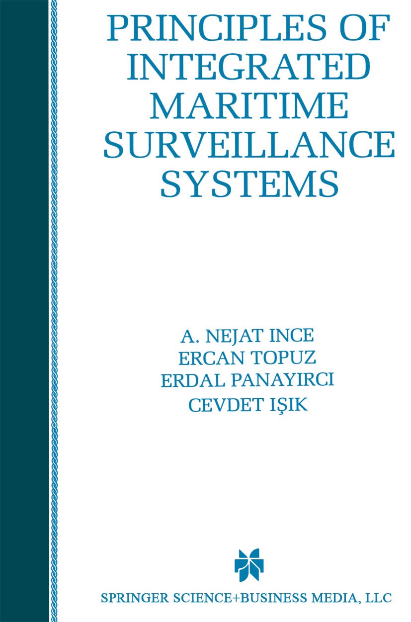 Titlebook: Principles of Integrated Maritime Surveillance Systems; A. Nejat Ince,Ercan Topuz,Cevdet Işik Book 1998 Springer Science+Business Media Ne Titlebook: Principles of Integrated Maritime Surveillance Systems; A. Nejat Ince,Ercan Topuz,Cevdet Işik Book 1998 Springer Science+Business Media Ne