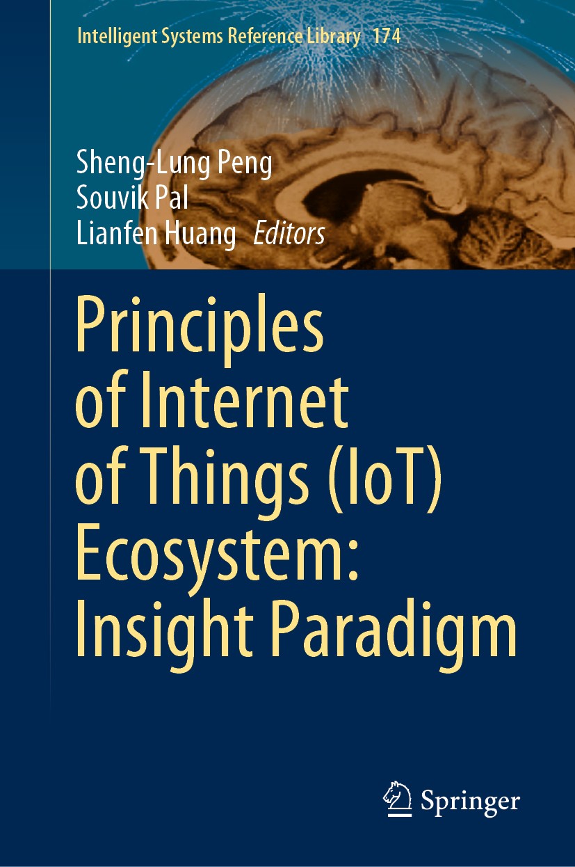 Titlebook: Principles of Internet of Things (IoT) Ecosystem: Insight Paradigm; Sheng-Lung Peng,Souvik Pal,Lianfen Huang Book 2020 Springer Nature Swi Titlebook: Principles of Internet of Things (IoT) Ecosystem: Insight Paradigm; Sheng-Lung Peng,Souvik Pal,Lianfen Huang Book 2020 Springer Nature Swi