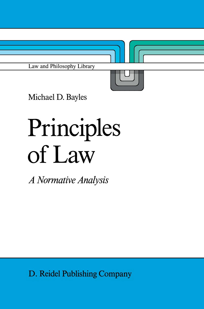 Titlebook: Principles of Law; A Normative Analysis Michael D. Bayles Book 1987 D. Reidel Publishing Company, Dordrecht, Holland 1987 Europe.access.den Titlebook: Principles of Law; A Normative Analysis Michael D. Bayles Book 1987 D. Reidel Publishing Company, Dordrecht, Holland 1987 Europe.access.den