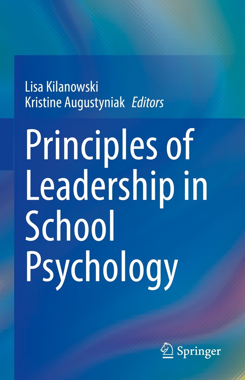 Titlebook: Principles of Leadership in School Psychology; Lisa Kilanowski,Kristine Augustyniak Book 2021 The Editor(s) (if applicable) and The Author Titlebook: Principles of Leadership in School Psychology; Lisa Kilanowski,Kristine Augustyniak Book 2021 The Editor(s) (if applicable) and The Author