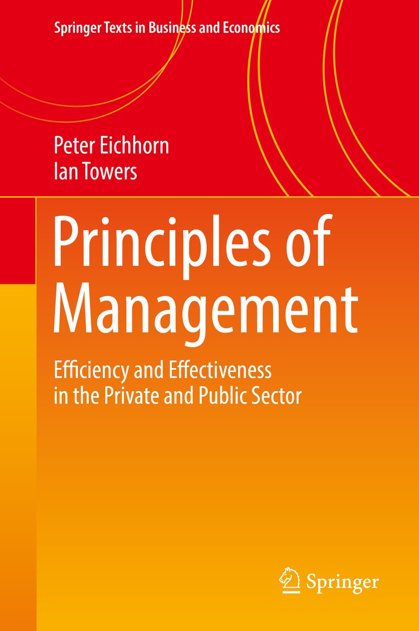 Titlebook: Principles of Management; Efficiency and Effec Peter Eichhorn,Ian Towers Textbook 2018 Springer International Publishing AG 2018 Management Titlebook: Principles of Management; Efficiency and Effec Peter Eichhorn,Ian Towers Textbook 2018 Springer International Publishing AG 2018 Management