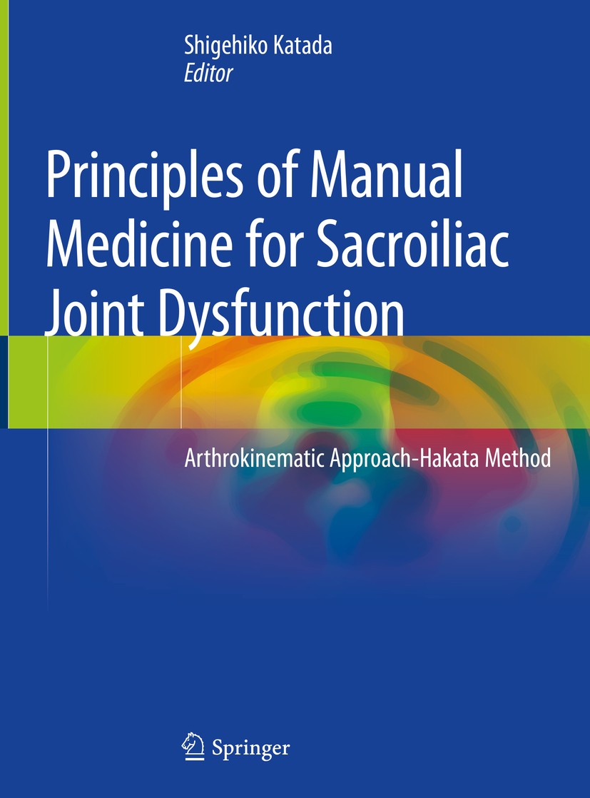 Titlebook: Principles of Manual Medicine for Sacroiliac Joint Dysfunction; Arthrokinematic Appr Shigehiko Katada Book 2019 Springer Nature Singapore P Titlebook: Principles of Manual Medicine for Sacroiliac Joint Dysfunction; Arthrokinematic Appr Shigehiko Katada Book 2019 Springer Nature Singapore P