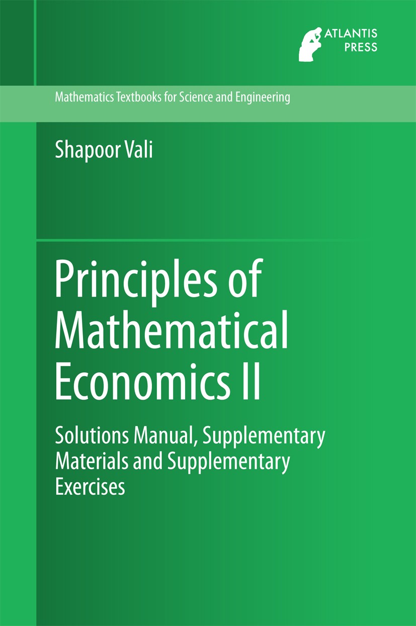 Titlebook: Principles of Mathematical Economics II; Solutions Manual, Su Shapoor Vali Textbook 2015 Atlantis Press and the authors 2015 Computational Titlebook: Principles of Mathematical Economics II; Solutions Manual, Su Shapoor Vali Textbook 2015 Atlantis Press and the authors 2015 Computational