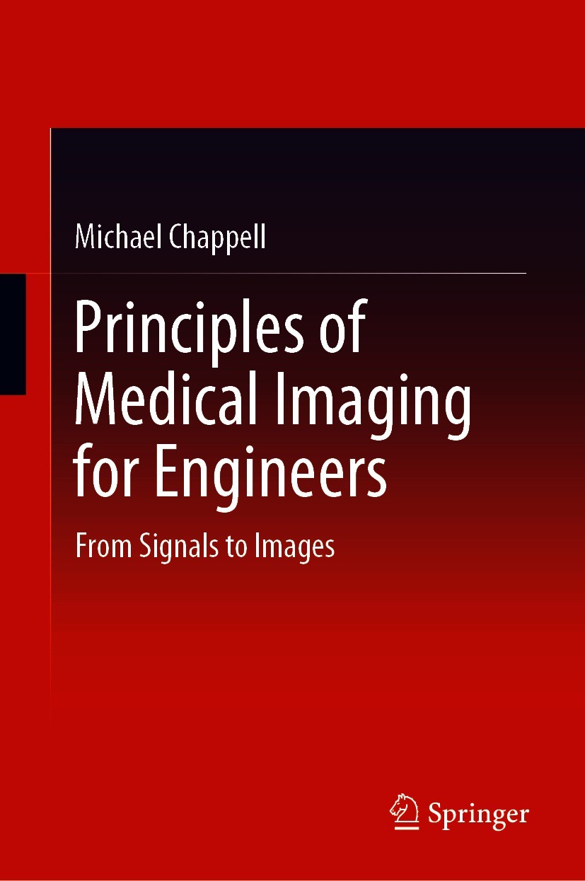 Titlebook: Principles of Medical Imaging for Engineers; From Signals to Imag Michael Chappell Textbook 2019 The Editor(s) (if applicable) and The Auth Titlebook: Principles of Medical Imaging for Engineers; From Signals to Imag Michael Chappell Textbook 2019 The Editor(s) (if applicable) and The Auth