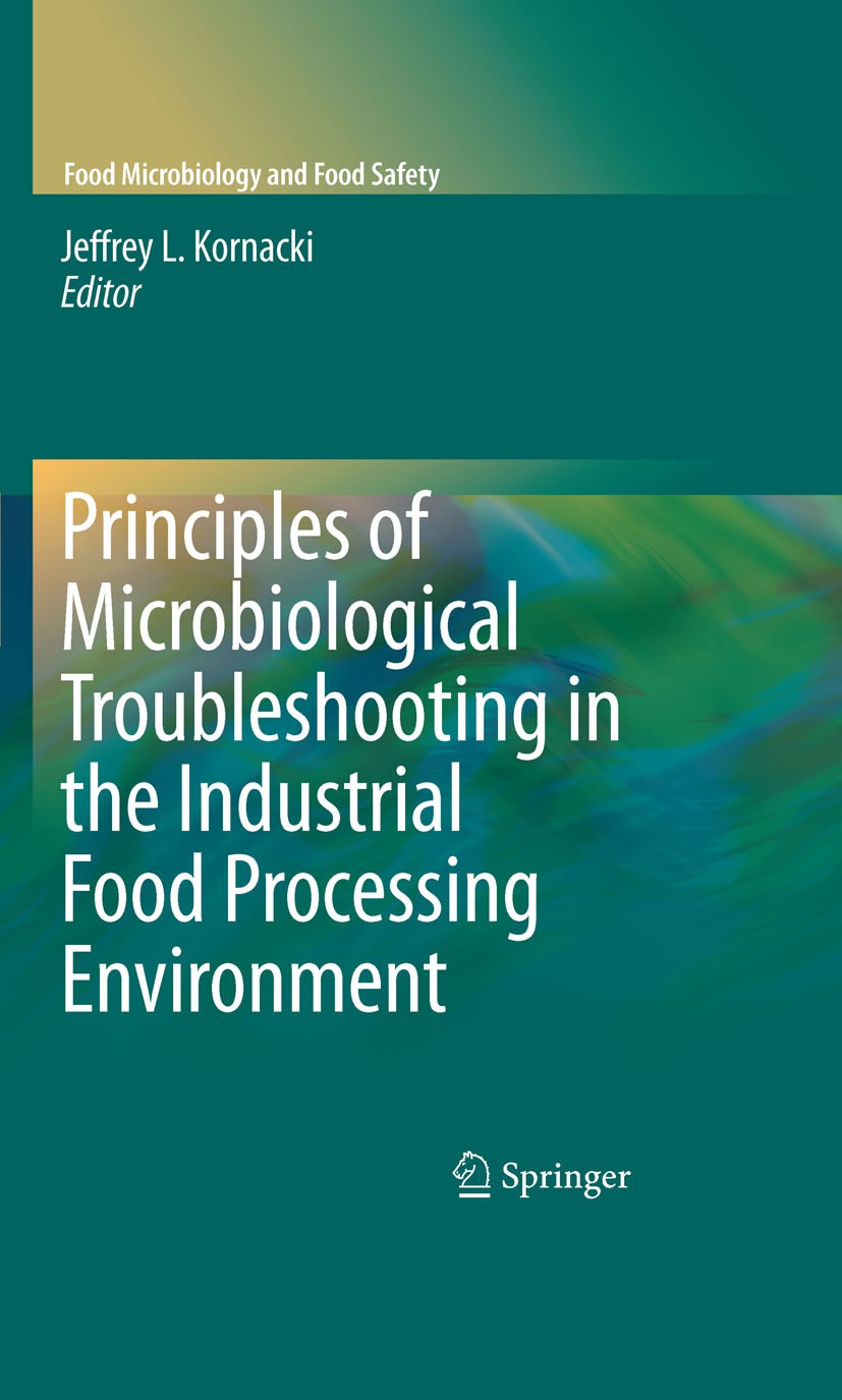 Titlebook: Principles of Microbiological Troubleshooting in the Industrial Food Processing Environment; Jeffrey L. Kornacki Book 2010 Springer Scienc Titlebook: Principles of Microbiological Troubleshooting in the Industrial Food Processing Environment; Jeffrey L. Kornacki Book 2010 Springer Scienc